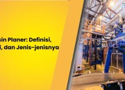 Mesin Planer: Definisi, Fungsi, dan Jenis – jenisnya