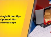 Alur Logistik dan Tips Optimasi Alur Distribusinya 