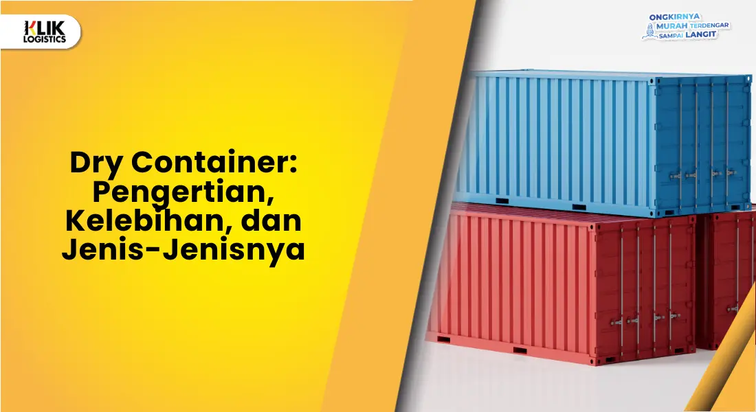 dry-container:-pengertian,-kelebihan,-dan-jenis-jenisnya