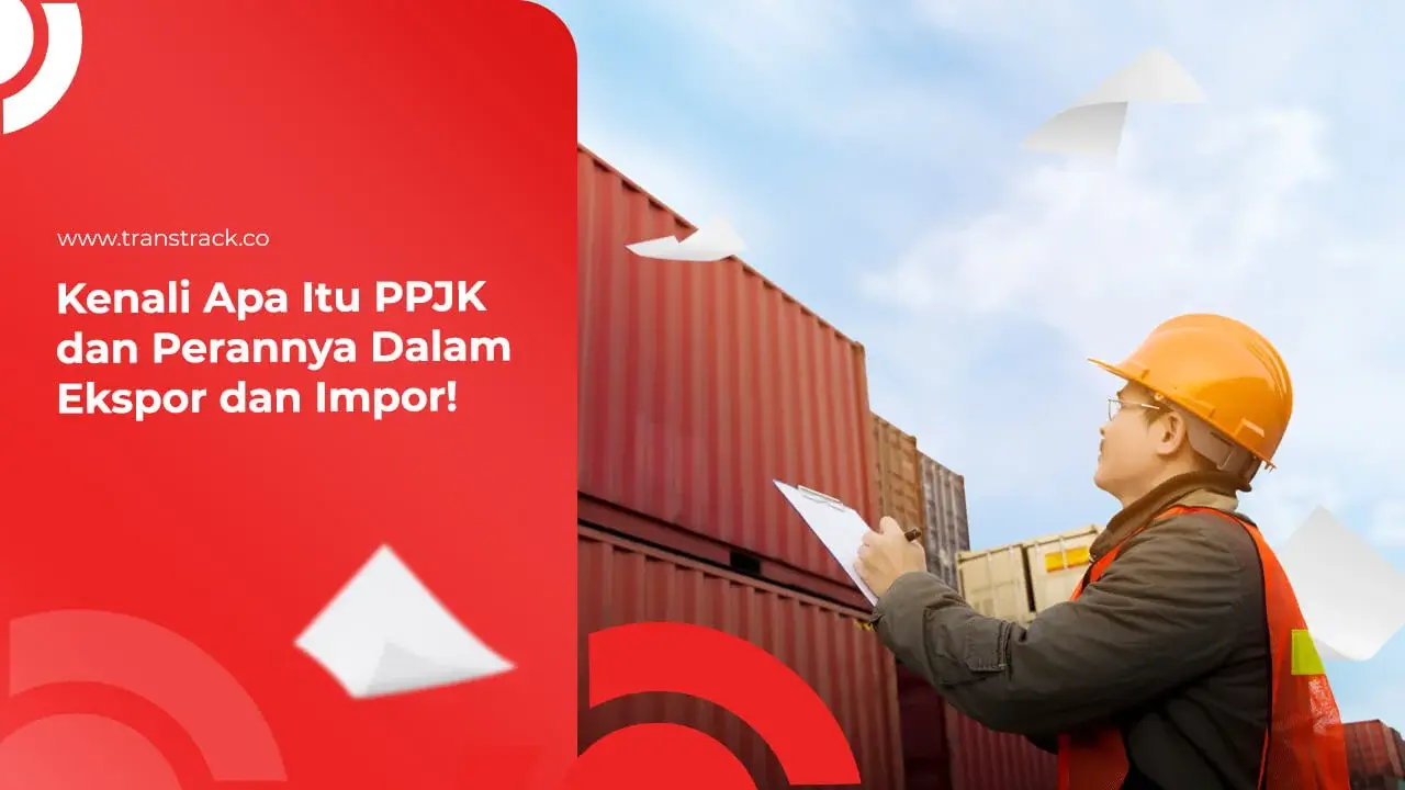kenali-apa-itu-ppjk-dan-perannya-dalam-ekspor-dan-impor!