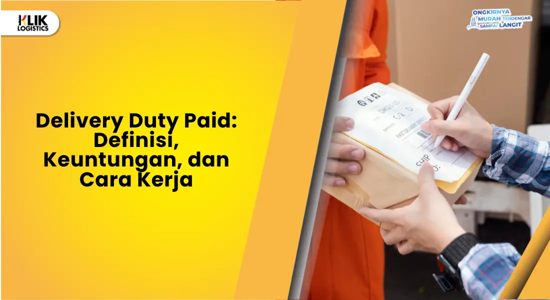 delivery-duty-paid:-definisi,-keuntungan,-dan-cara-kerja