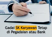 Cara Gadai SK Karyawan Tetap di Pegadaian atau Bank
