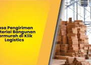 Jasa Pengiriman Material Bangunan Termurah di Klik Logistics