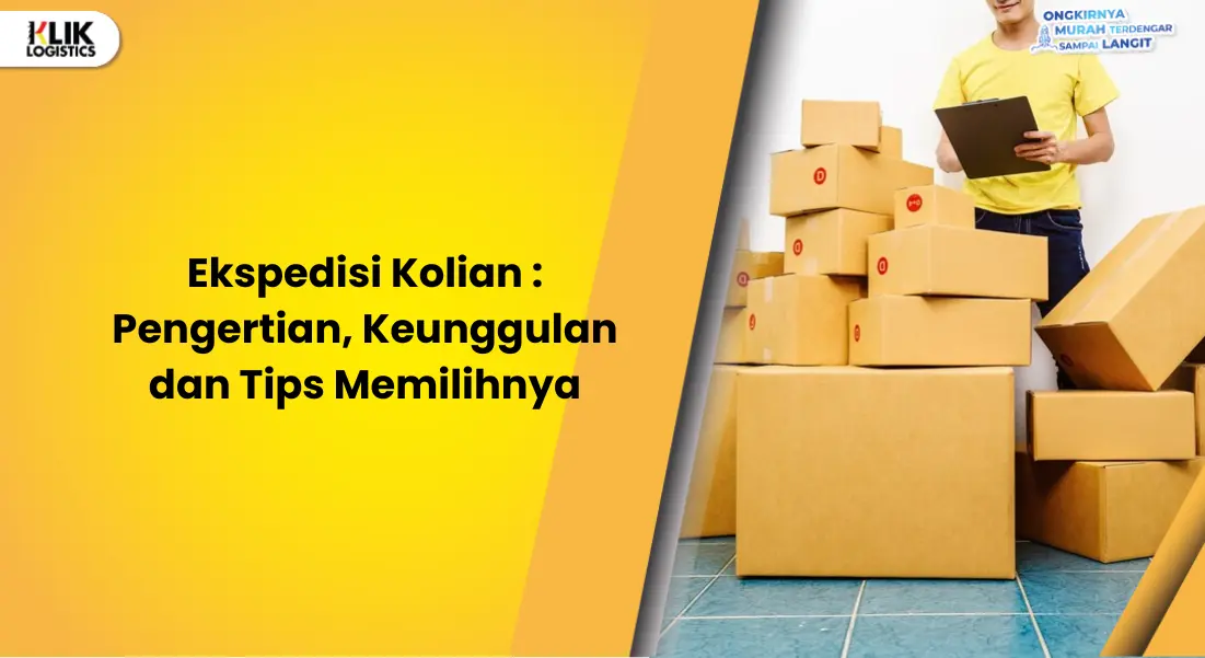 ekspedisi-kolian-:-pengertian,-keunggulan-dan-tips-memilihnya