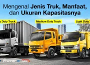 Mengenal Jenis Truk, Manfaat, dan Ukuran Kapasitasnya