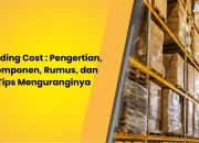 Holding Cost : Pengertian, Komponen, dan Rumus Menghitungnya