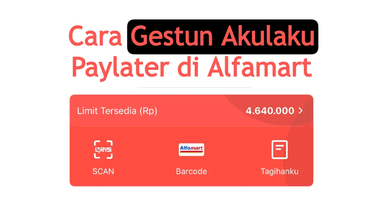 cara-gestun-akulaku-paylater-di-alfamart-langsung-cair