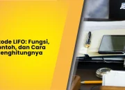 Metode LIFO: Fungsi, Contoh, dan Cara Menghitungnya