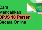 Cara Mencairkan BPJS 10 Persen Secara Online