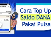 Cara Top Up Saldo DANA Pakai Pulsa Telkomsel, XL, & Indosat