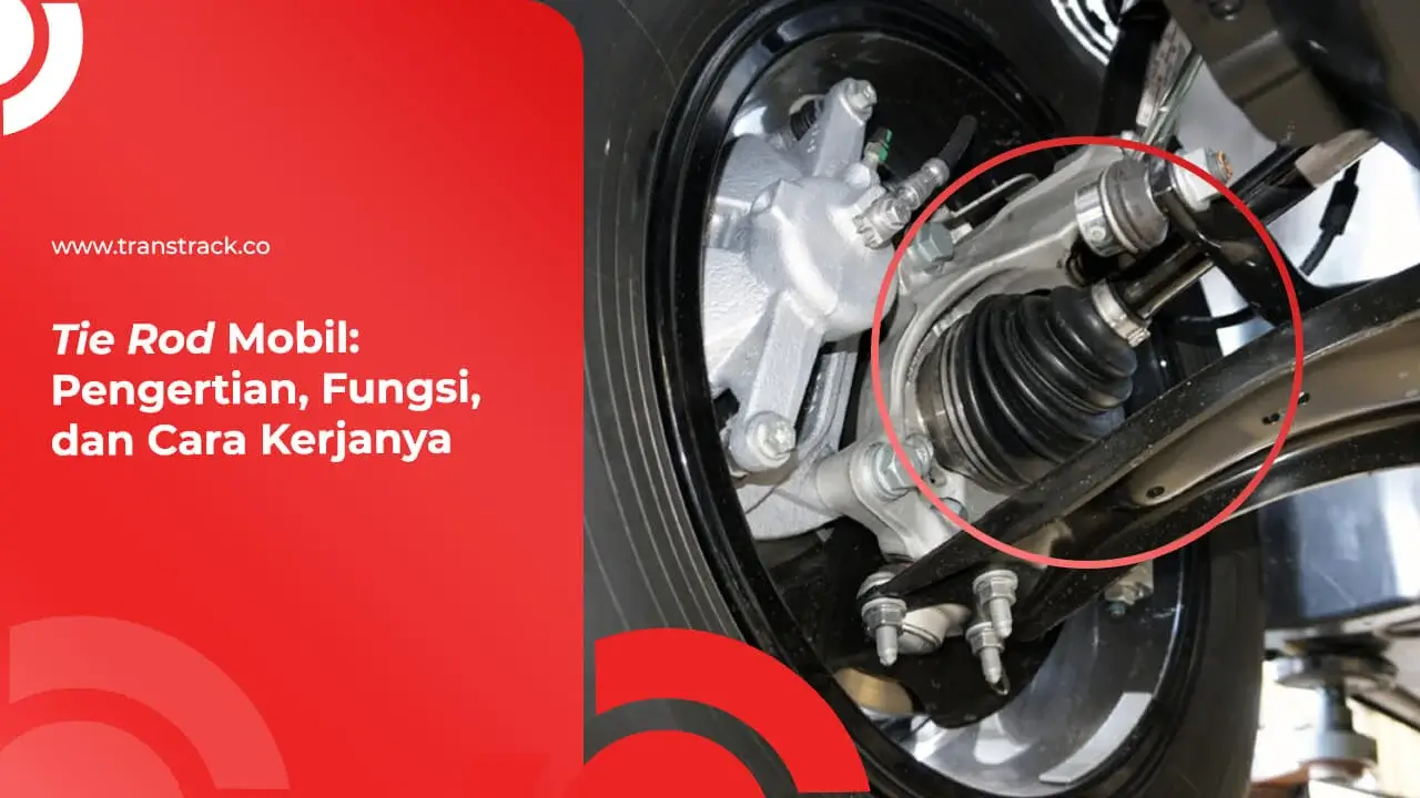 tie-rod-mobil:-pengertian,-fungsi,-dan-cara-kerjanya