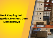 Stock Keeping Unit : Pengertian, Manfaat, dan Cara Membuatnya