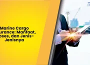 Marine Cargo Insurance: Manfaat, Proses, dan Jenis-Jenisnya