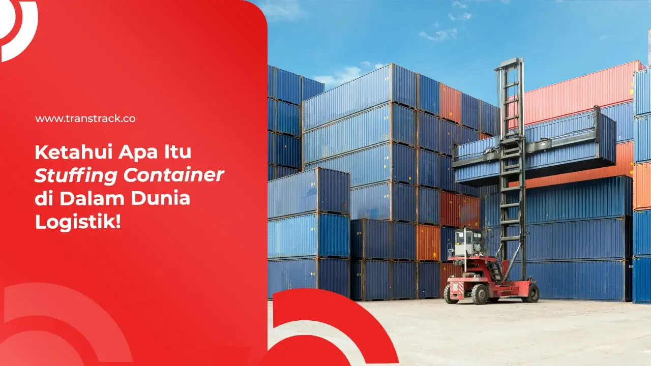ketahui-apa-itu-stuffing-container-di-dalam-dunia-logistik!
