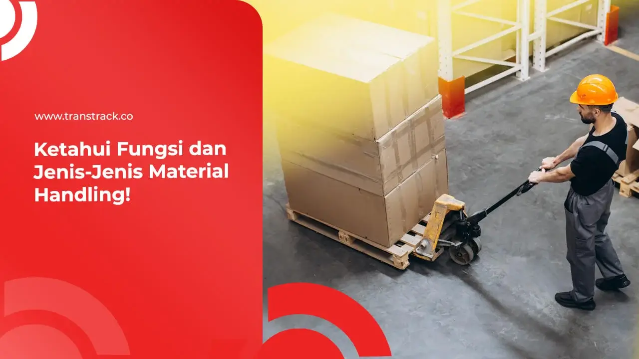 ketahui-fungsi-dan-jenis-jenis-material-handling!