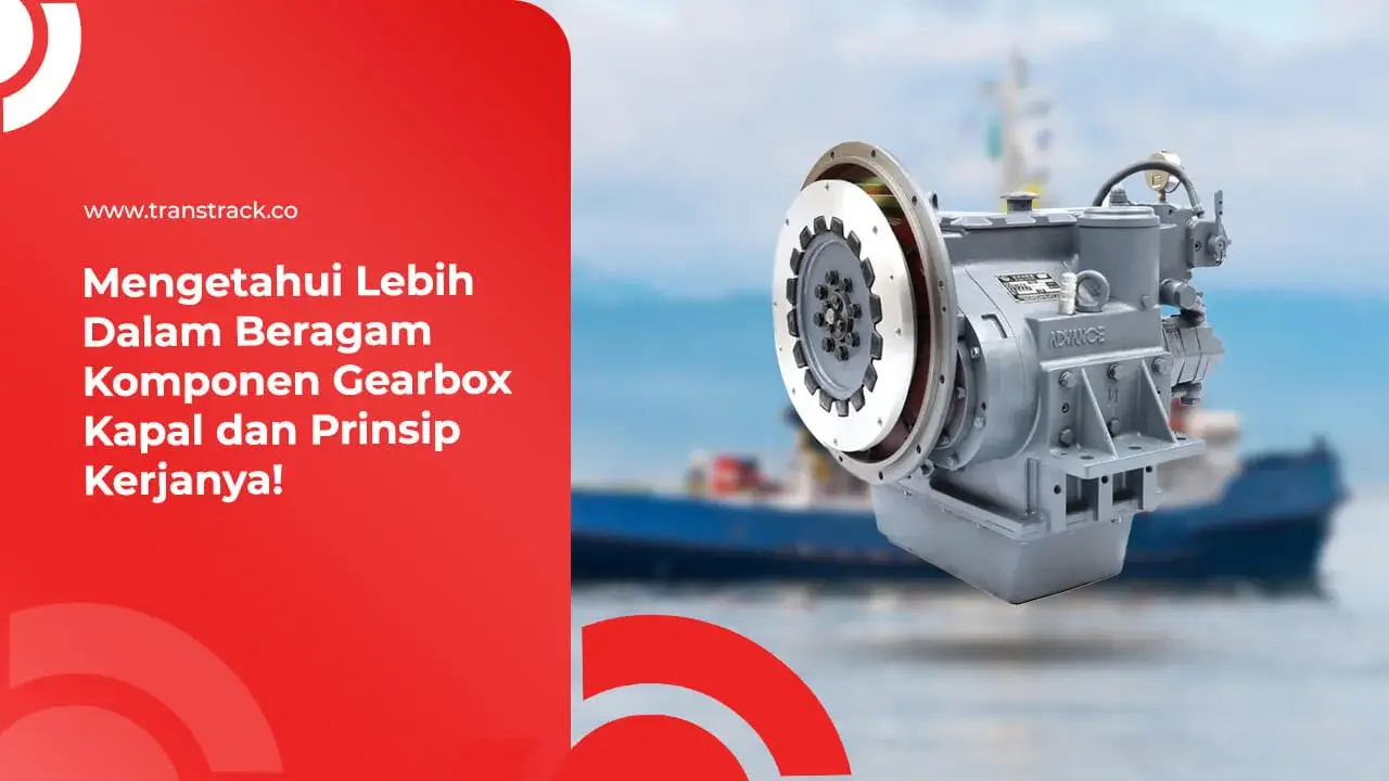 mengetahui-lebih-dalam-beragam-komponen-gearbox-kapal-dan-prinsip-kerjanya!