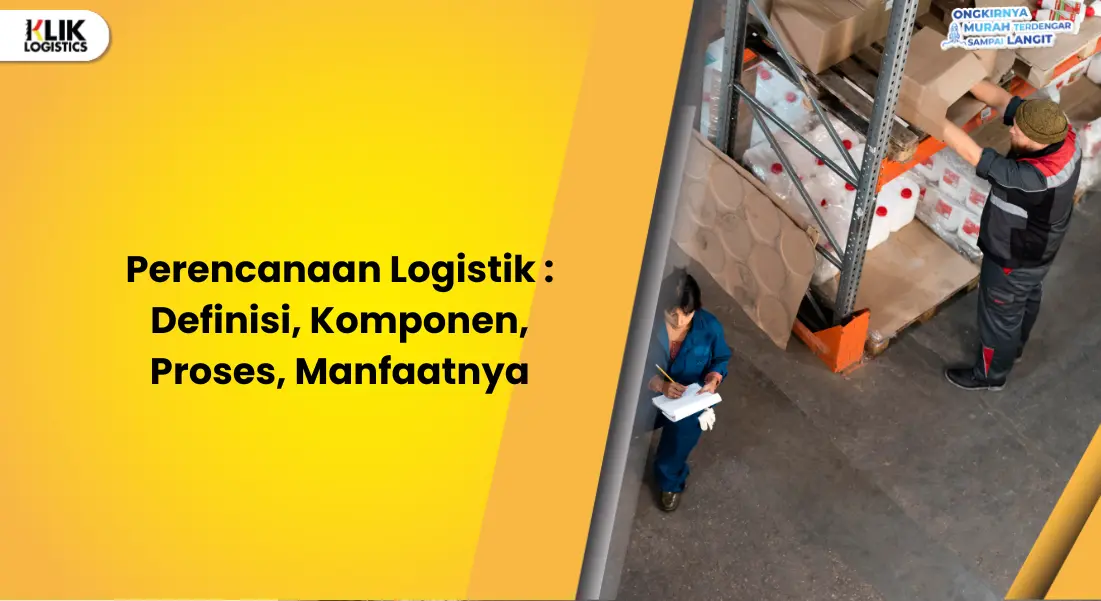 perencanaan-logistik-:-definisi,-komponen,-proses,-manfaatnya