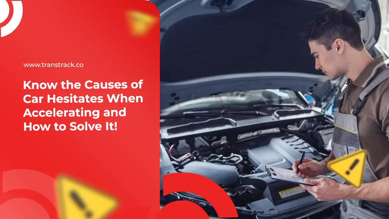 know-the-causes-of-car-hesitates-when-accelerating-and-how-to-solve-it!