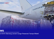 5 Cara Kirim Barang Lewat Cargo Pesawat Tanpa Ribet!