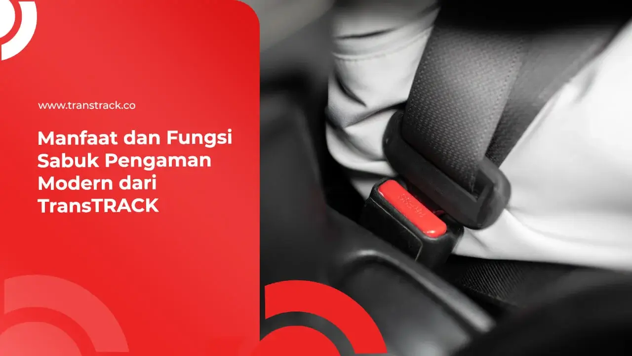 manfaat-dan-fungsi-sabuk-pengaman-modern-dari-transtrack