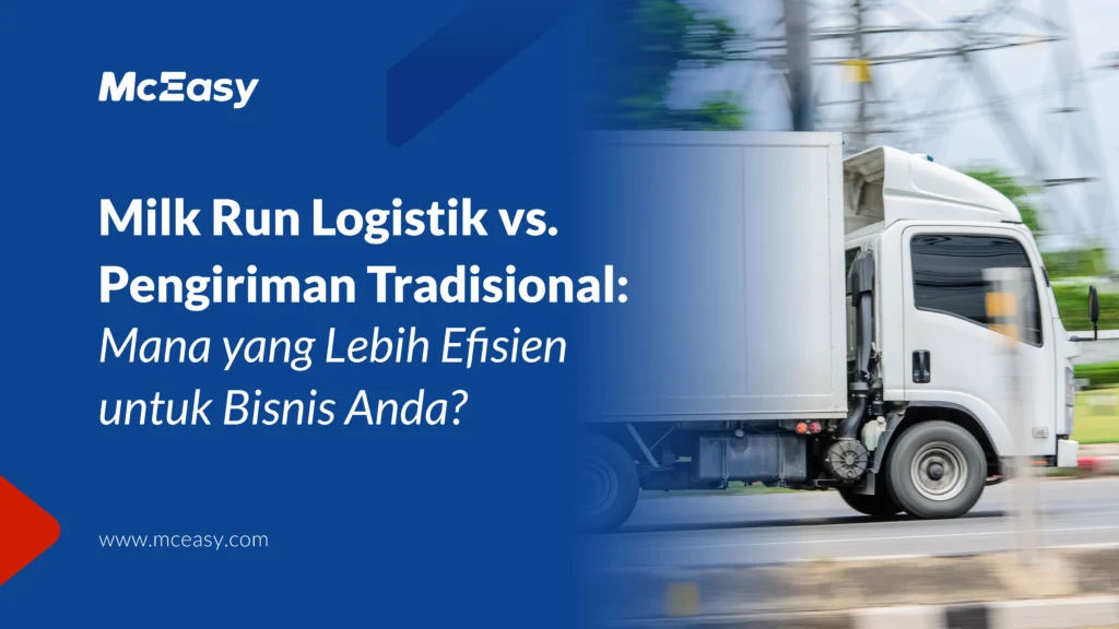 milk-run-logistik-vs-pengiriman-tradisional:-mana-yang-lebih-efisien-untuk-bisnis-anda? 