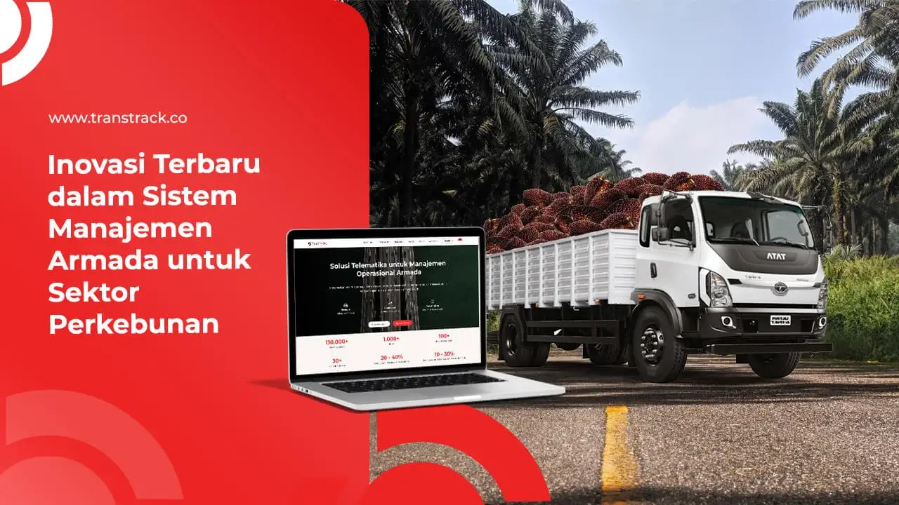 inovasi-terbaru-dalam-sistem-manajemen-armada-untuk-sektor-perkebunan