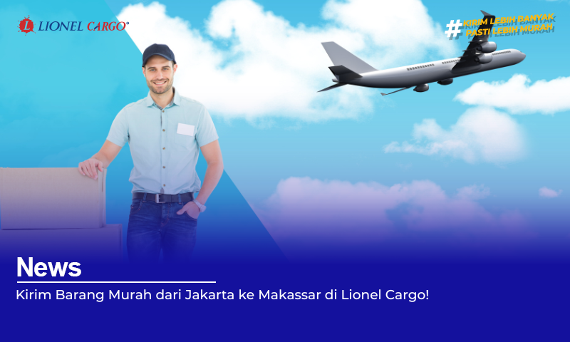 kirim-barang-murah-dari-jakarta-ke-makassar-di-lionel-cargo!